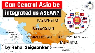 Can Central Asia be integrated as ASEAN? Security, Political & Economical potential of Central Asia