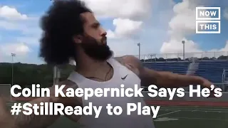 Colin Kaepernick Is #StillReady to Play in the NFL | NowThis