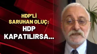 HDP'li Saruhan Oluç: HDP kapatılırsa...