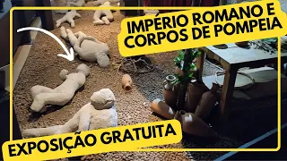 Império Romano e Corpos de Pompéia - Exposição