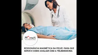 RESSONÂNCIA MAGNÉTICA DA PELVE: PARA QUE SERVE E COMO AVALIAR COM A TELEMEDICINA | PODCAST MORSCH