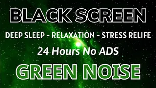 GREEN NOISE Black Screen For Deep Sleep, Relaxation And Stress Relife - Sound In 24H