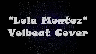 "Lola Montez" , Volbeat Cover , vocals by Kent Torok Music by {check the description box}