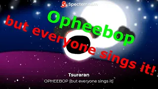 FNF | Opheebop but everyone sings it (MOST VIEWED VID)