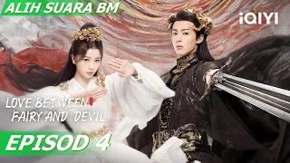 【Alih Suara BM】Love Between Fairy and Devil 苍兰诀 EP4 | Dylan Wang, Esther Yu | iQIYI Malaysia