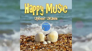 Upbeat Ukulele - by Lesya NZ (Optimistic and Positive Music)