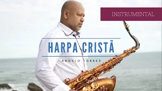 CHRISTIAN HARP - SAXOPHONE INSTRUMENTAL PRAISE for prayer and meditation with Angelo Torres