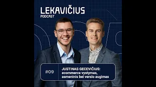 JUSTINAS GECEVIČIUS: ecommerce vystymas, asmeninis ir verslo augimas | LEKAVIČIUS PODCAST #9