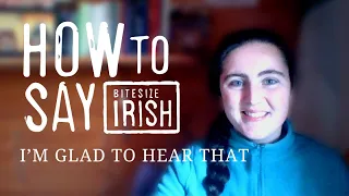 How to say I’m glad to hear that in Irish