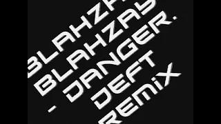 Blahzay Blahzay - Danger (Deft Remix) (www.DeftProductions.Bandcamp.Com)