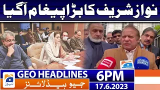 Geo News Headlines 6 PM - 𝐍𝐚𝐰𝐚𝐳 𝐒𝐡𝐚𝐫𝐢𝐟 𝐬𝐭𝐚𝐭𝐞𝐦𝐞𝐧𝐭 | 17 June 2023