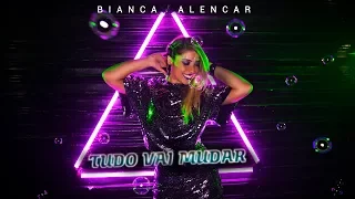 Bianca Alencar - Tudo Vai Mudar | Clipe Oficial