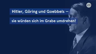 Hitler, Göring und Goebbels —  sie würden sich im Grabe umdrehen! (Borgmanns Blick)