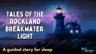 Magical Bedtime Story | Tales of the Rockland Breakwater Light | Mystery Story for Sleep