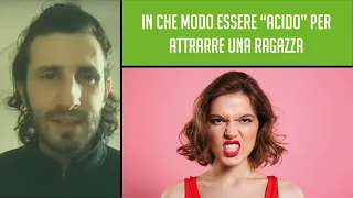 ⛈ In che modo essere “acido” per attrarre una ragazza