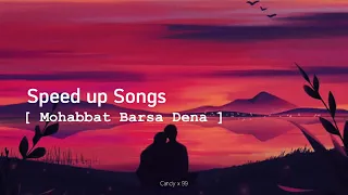 Mohabbat Barsa Dena | Speed up Songs | #songs | #speedupsongs