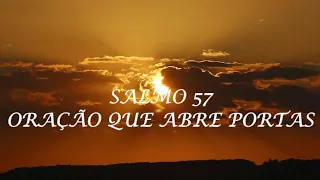 SALMO 57 ORAÇÃO QUE ABRE PORTAS - PARA ABRIR SEUS CAMINHOS EM TODAS AS ÁREAS DA VIDA. Amem