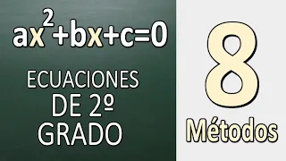 Ecuaciones de segundo grado. 8 MÉTODOS EXPLICADOS