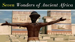 The Seven Wonders of Ancient Africa