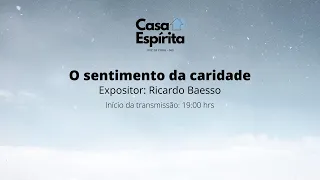 O sentimento da caridade. Expositor: Ricardo Baesso