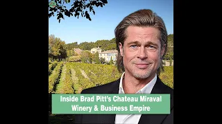 Exploring Brad Pitt’s Chateau Miraval Winery & Business Empire