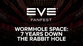 EVE Fanfest 2016 - Wormhole Space: 7 Years Down the Rabbit Hole