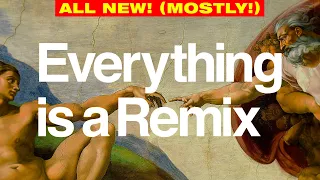 Everything is a Remix (Complete Updated 2023 Edition)