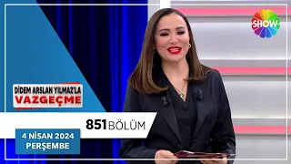 Didem Arslan Yılmaz'la Vazgeçme 851. Bölüm | 4 Nisan 2024