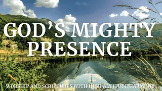 GOD’S MIGHTY PRESENCE | Worship And Scriptures with High Altitude Harmony