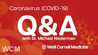 Coronavirus (COVID-19) Q&A with Pulmonologist Dr. Michael Niederman | Weill Cornell Medicine