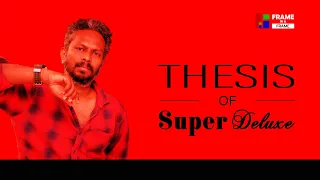 Thesis of Super deluxe | philosophy of Thyagarajan Kumararaja | Vijay sethupathy |tamil moviereview|