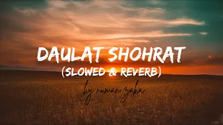 Daulat Shohrat | Slowed & Reverb | Numan Zaka | Kailash Khair Lyrics