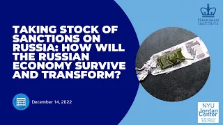 Taking Stock of Sanctions on Russia: How will the Russian Economy Survive and Transform? (12/14/22)