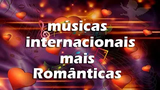 As 100 melhores músicas 🎶  Românticas internacionais