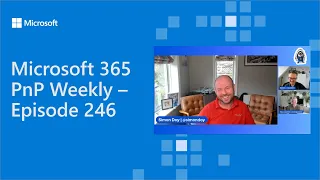 Microsoft 365 PnP Weekly - Episode 246 - Simon Doy