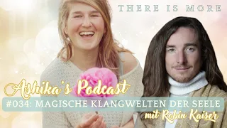 #034 - Magische Klangwelten der Seele: im Gespräch mit Robin Kaiser. Ashika's Podcast || Bewusstsein