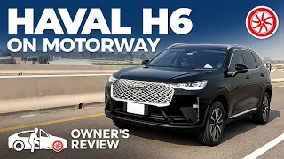 Haval H6 On Motorway | Owner's Review | PakWheels