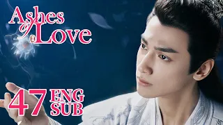 [Ashes of Love] ENG SUB EP47 | Fantasy Romance | KUKAN Drama