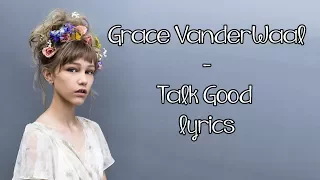 Grace VanderWaal - Talk Good [Full HD] lyrics