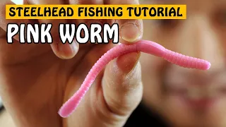 How to Fish: Pink Worm for Steelhead Fishing