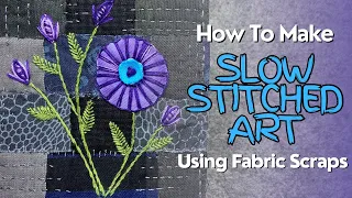 How To Make Slow Stitched Art Using Fabric Scraps #stitching #embroidery #slowstitching
