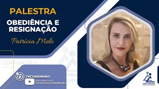 Patrícia Melo | OBEDIÊNCIA E RESIGNAÇÃO (PALESTRA ESPÍRITA)