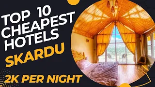 Top 10 Cheapest Hotels Of Skardu |2k-5k Per Night | Skardu Hotels Prices