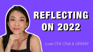 Reflecting on 2022 | GRWM & Luxe Chit Chat | Kat L