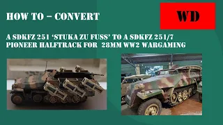 How to – Convert, a  251 ‘Stuka zu Fuss’ to a 251/7 Pioneer Halftrack for  28mm WW2 Wargaming