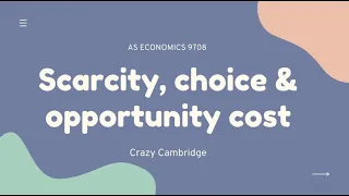 AS Economics 9708 - Scarcity, Choice and Opportunity cost