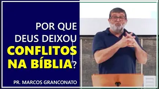 Por que Deus deixou conflitos na Bíblia? - Pr. Marcos Granconato