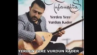 TUFAN ALTAŞ - YERDEN YERE VURDUN KADER