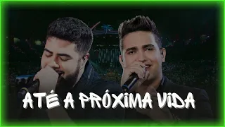 🎧💔 HENRIQUE E JULIANO ((ATÉ A PRÓXIMA VIDA)) SUA MÚSICA PREFERIDA #ateaproximavida