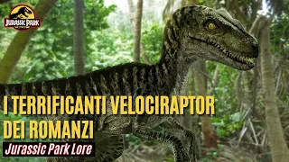 I TERRIFICANTI VELOCIRAPTOR dei romanzi [Jurassic Park Lore]